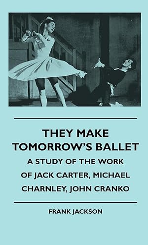 Seller image for They Make Tomorrow s Ballet - A Study Of The Work Of Jack Carter, Michael Charnley, John Cranko for sale by moluna