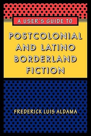 Imagen del vendedor de A User\ s Guide to Postcolonial and Latino Borderland Fiction a la venta por moluna