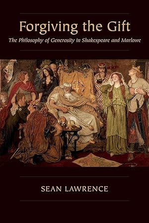 Bild des Verkufers fr Forgiving the Gift: The Philosophy of Generosity in Shakespeare and Marlowe zum Verkauf von moluna