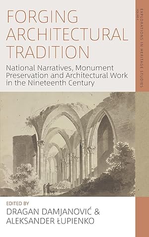Seller image for Forging Architectural Tradition: National Narratives, Monument Preservation and Architectural Work in the Nineteenth-Century for sale by moluna