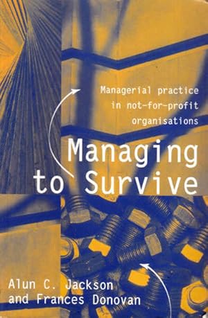 Seller image for Managing to Survive: Managerial Practice in Not-For-Profit Organizations for sale by Goulds Book Arcade, Sydney