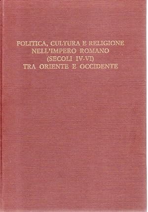 Politica, cultura e religione nell'impero romano tra Oriente e Occidente. Atti del convegno (Milano)