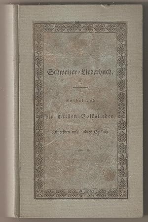 Schweizer-Liederbuch - Enthaltenddie meisten schweizerischen Volkslieder, Kühreihen und andere Ge...