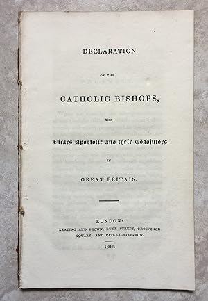 Declaration of the Catholic Bishops the Vicars Apostolic and Their Coadjutors in Great Britain [w...