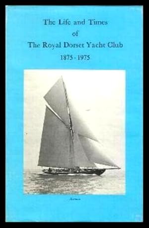 Imagen del vendedor de THE LIFE AND TIMES OF THE ROYAL DORSET YACHT CLUB 1875 - 1975 a la venta por W. Fraser Sandercombe
