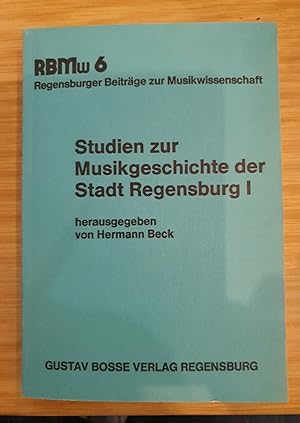 Studien zur Musikgeschichte der Stadt Regensburg; Teil: 1. Regensburger Beiträge zur Musikwissens...