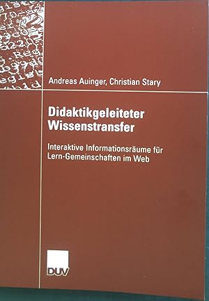 Didaktikgeleiteter Wissenstransfer : Interaktive Informationsräume für Lern-Gemeinschaften im Web.