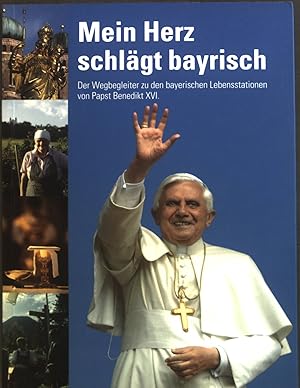 Bild des Verkufers fr Mein Herz schlgt bayrisch : Der Wegbegleiter zu den bayerischen Lebensstationen von Papst Benedikt XVI. zum Verkauf von books4less (Versandantiquariat Petra Gros GmbH & Co. KG)