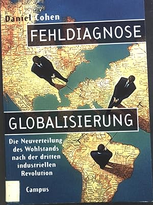 Bild des Verkufers fr Fehldiagnose Globalisierung : Die Neuverteilung des Wohlstands nach der dritten industriellen Revolution. zum Verkauf von books4less (Versandantiquariat Petra Gros GmbH & Co. KG)