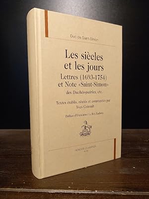 Image du vendeur pour Les Sicles et les Jours. Lettres et notes, 1693-1754 et Note de Saint-Simon des Duchs-prairies, etc. Textes tablis, runis et comments par Yves Coirault. Prface d'Emmanuel Le Roy Ladurie. (= Sources Classiques, vol 23). mis en vente par Antiquariat Kretzer