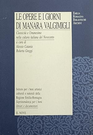 Immagine del venditore per LE OPERE E I GIORNI DI MANARA VALGIMIGLI. CLASSICITA' E UMANESIMO NELLA CULTURA ITALIANA DEL NOVECENTO venduto da libreria minerva