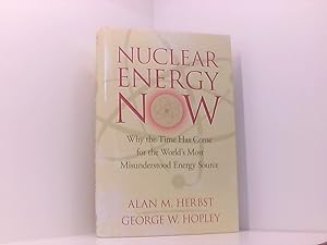 Nuclear Energy Now: Why the Time Has Come for the World's Most Misunderstood Energy Source