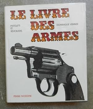 Image du vendeur pour Le livre des armes, 1. Pistolets et revolvers. mis en vente par Librairie les mains dans les poches