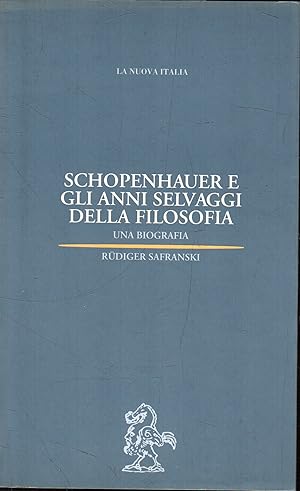 Seller image for Schopenhauer e gli anni selvaggi della filosofia : una biografia for sale by Messinissa libri