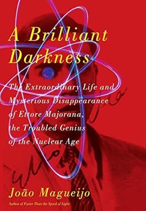 Seller image for A Brilliant Darkness: The Extraordinary Life and Mysterious Disappearance of Ettore Majorana, the Troubled Genius of the Nuclear Age for sale by Pieuler Store