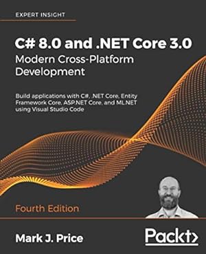 Image du vendeur pour C# 8.0 and .NET Core 3.0 ? Modern Cross-Platform Development: Build applications with C#, .NET Core, Entity Framework Core, ASP.NET Core, and ML.NET using Visual Studio Code, 4th Edition mis en vente par Pieuler Store