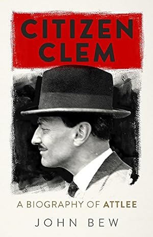 Imagen del vendedor de Citizen Clem: A Biography of Attlee: Winner of the Orwell Prize a la venta por Pieuler Store