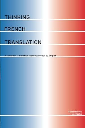 Image du vendeur pour Thinking French Translation: A Course in Translation Method: French to English (Thinking Translation) mis en vente par Pieuler Store