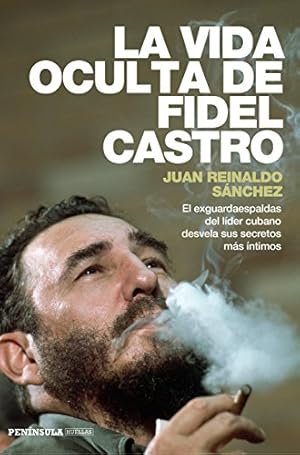 Bild des Verkufers fr La vida oculta de Fidel Castro: El exguardaespaldas del l?der cubano desvela sus secretos m?s ?ntimos (PENINSULA) (Spanish Edition) zum Verkauf von Pieuler Store