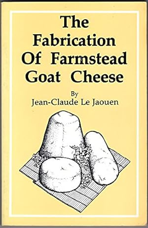 Seller image for The Fabrication Of Farmstead Goat Cheese for sale by Pieuler Store