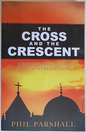 Seller image for The Cross and the Crescent: Understanding the Muslim Heart & Mind for sale by Hanselled Books