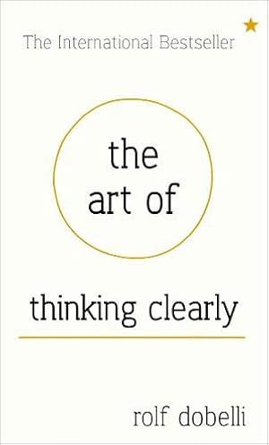 Imagen del vendedor de The Art of Thinking Clearly: Better Thinking, Better Decisions. a la venta por Pieuler Store