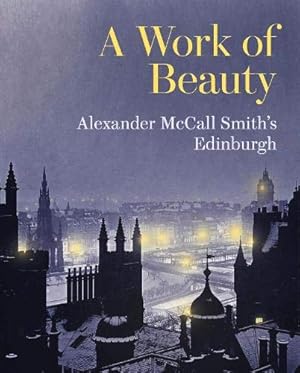 Seller image for A Work of Beauty: Alexander McCall Smith's Edinburgh for sale by Pieuler Store