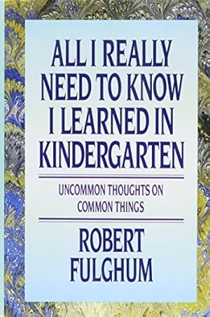 Seller image for All I Really Need to Know I Learned in Kindergarten: Uncommon Thoughts On Common Things for sale by Pieuler Store