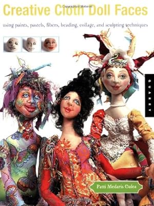 Bild des Verkufers fr Creative Cloth Doll Faces: Using Paints, Pastels, Fibers, Beading, Collage, and Sculpting Techniques zum Verkauf von Pieuler Store