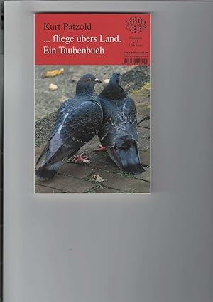 Bild des Verkufers fr fliege bers Land. Ein Taubenbuch. Nachrichtenbote, Kriegsteilnehmer, Sportkamerad und Friedenssymbol. Spotless-Reihe Nummer 253. Mit Abbildungen zum Verkauf von Antiquariat Frank Dahms