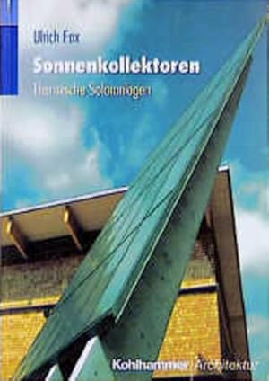 Sonnenkollektoren. Thermische Solaranlagen. Kohlhammer Architektur.