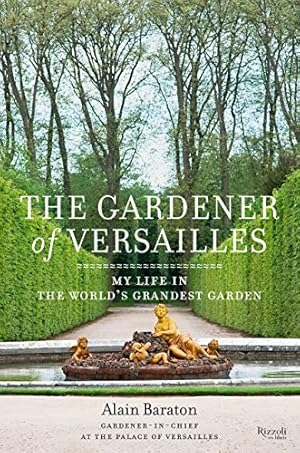 Imagen del vendedor de Gardener of Versailles: My Life in the World's Grandest Garden a la venta por Pieuler Store
