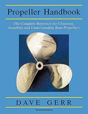 Seller image for The Propeller Handbook: The Complete Reference for Choosing, Installing, and Understanding Boat Propellers for sale by Pieuler Store