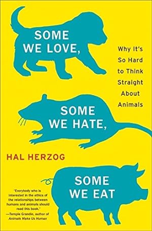 Image du vendeur pour Some We Love, Some We Hate, Some We Eat: Why It's So Hard to Think Straight About Animals mis en vente par Pieuler Store