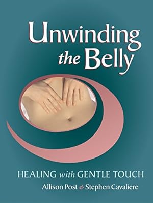 Bild des Verkufers fr Unwinding the Belly: Healing with Gentle Touch zum Verkauf von Pieuler Store