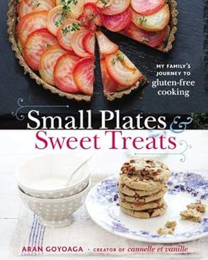 Seller image for Small Plates and Sweet Treats: My Family's Journey to Gluten-Free Cooking, from the Creator of Cannelle et Vanille for sale by Pieuler Store
