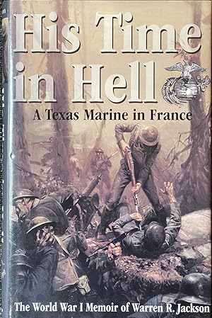 Image du vendeur pour His Time in Hell - A Texas Marine in France, The World War I Memoir of Warren R. Jackson mis en vente par Dr.Bookman - Books Packaged in Cardboard