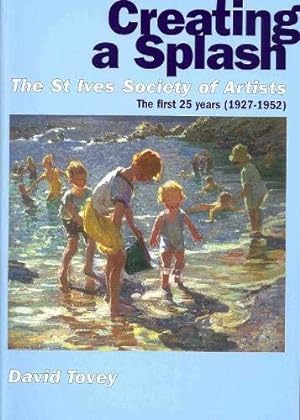 Creating a Splash : the St Ives Society of Artists, the first 25 years (1927-1952)