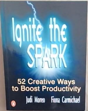 Immagine del venditore per Ignite the Spark: 52 Creative Ways to Boost Productivity venduto da Chapter 1