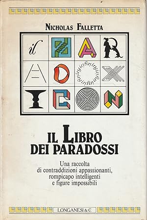 Immagine del venditore per Il libro dei paradossi. Una raccolta di contraddizioni appassionanti, rompicapo intelligenti e figure impossibili venduto da Messinissa libri