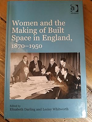 Women and the Making of Built Space in England, 1870-1950