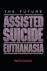 Seller image for The Future of Assisted Suicide and Euthanasia for sale by Houtman Boeken