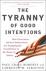 The Tyranny of Good Intentions / How Prosecutors and Law Enforcement Are Trampling the Constituti...