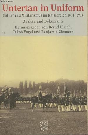 Bild des Verkufers fr Untertan in Uniform - Militr und Militarismus im Kaiserreich 1871-1914 - Quellen und Dokumente zum Verkauf von Le-Livre