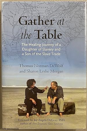 Gather at the Table The Healing Journey of a Daughter of Slavery and a Son of the Slave Trade
