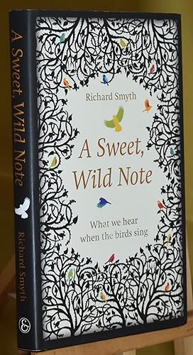 A Sweet, Wild Note: What We Hear When the Birds Sing. First Printing