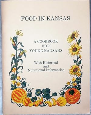 Food in Kansas: A Cookbook for Young Kansans with Historical and Nutritional Information