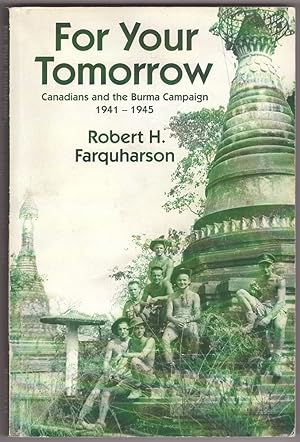 Immagine del venditore per For Your Tomorrow Canadians and the Burma Campaign, 1941-1945 venduto da Ainsworth Books ( IOBA)