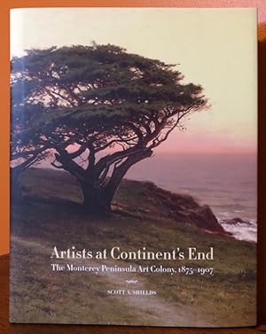 ARTIST'S AT CONTINENT'S END. The Monterey Peninsula Art Colony, 1875-1907