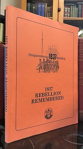 Seller image for 1837 Rebellion Remembered. Papers presented at the 1837 Rebellion Remembered Conference of the Ontario Historical Society at Black Creek Pioneer Village, 28 September to 3 October, 1987 for sale by CARDINAL BOOKS  ~~  ABAC/ILAB